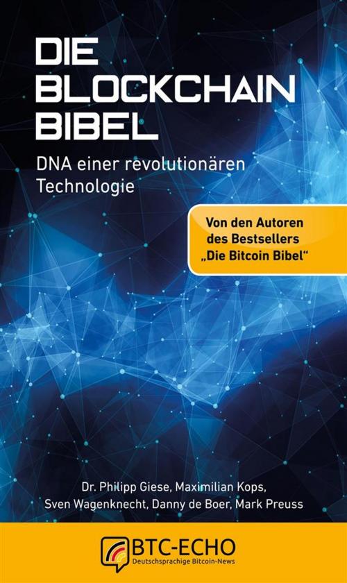 Cover of the book Die Blockchain Bibel by Maximilian Kops, Sven Wagenknecht, Danny de Boer, Mark Preuss, Dr. Philipp Giese, BTC-ECHO, BTC-ECHO