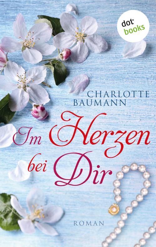 Cover of the book Im Herzen bei dir by Charlotte Baumann, dotbooks GmbH