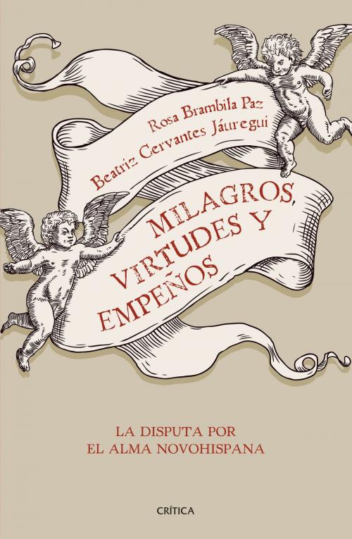 Cover of the book Milagros, virtudes y empeños by Rosa Brambila Paz, Beatriz Cervantes Jáuregui, Grupo Planeta - México