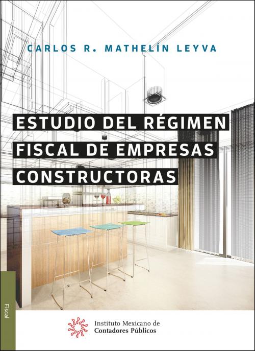 Cover of the book Estudio del régimen fiscal de empresas constructoras by Carlos René Mathelín Leyva, IMCP