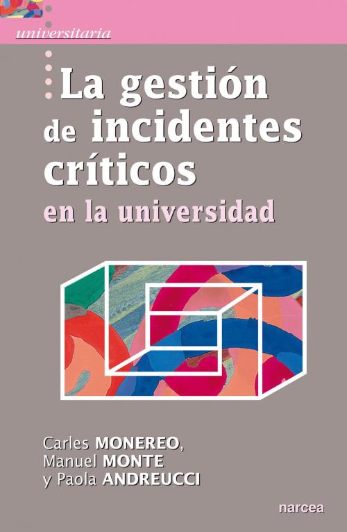 Cover of the book La gestión de incidentes críticos en la universidad by Carles Monereo, Manuel Monte, Paola Andreucci, Narcea Ediciones