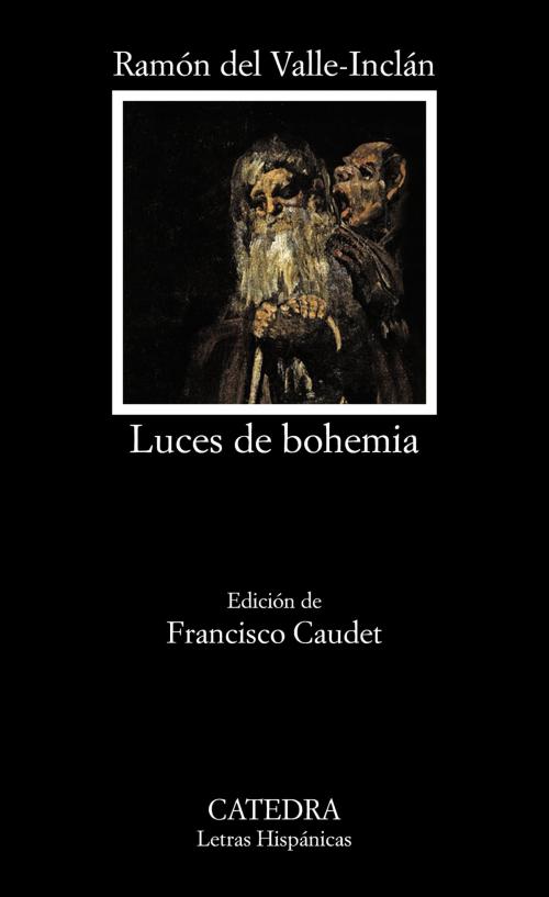 Cover of the book Luces de bohemia by Ramón M.ª del Valle-Inclán, Francisco Caudet, Ediciones Cátedra