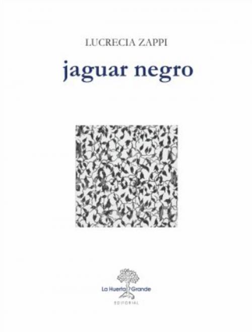 Cover of the book Jaguar negro by Lucrecia Zappi, La Huerta Grande