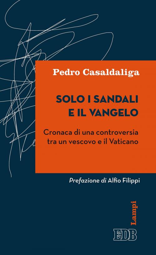 Cover of the book Solo i sandali e il Vangelo by Pedro Casaldaliga, Alfio Filippi, Gabriella Zucchi, EDB - Edizioni Dehoniane Bologna