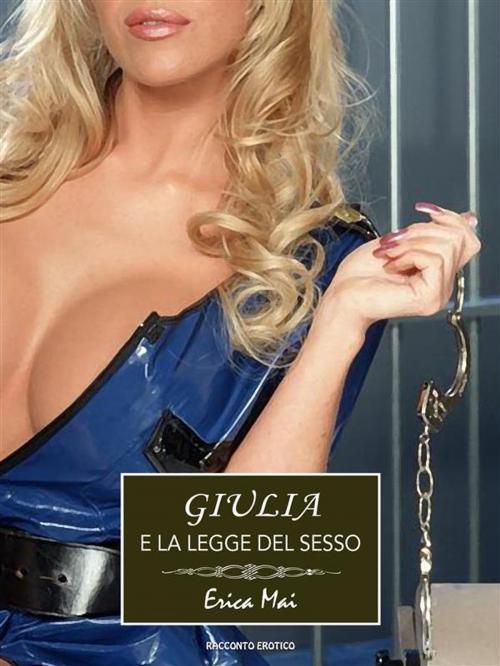 Cover of the book Giulia e la legge del sesso by Erica Mai, Erica Mai