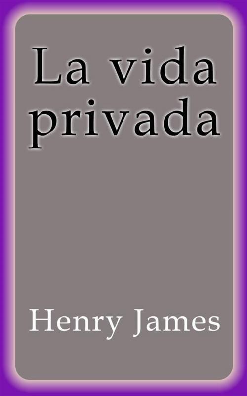 Cover of the book La vida privada by Henry James, Henry James