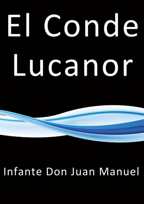 Cover of the book El conde Lucanor by Infante don Juan Manuel, Infante don Juan Manuel