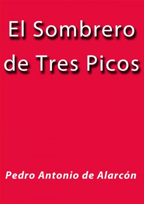 Cover of the book El sombrero de tres picos by Pedro Antonio de Alarcón, Pedro Antonio de Alarcón