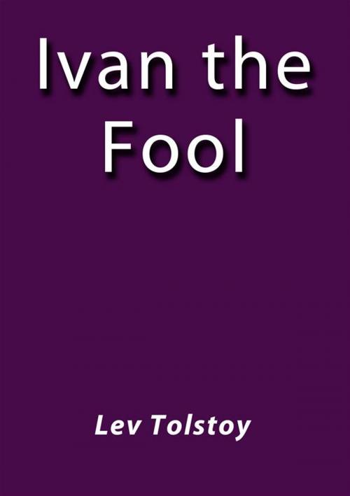 Cover of the book Ivan the fool by Lev Tolstoy, Lev Tolstoy