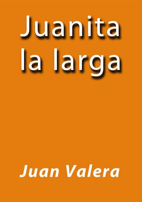 Cover of the book Juanita la larga by Juan Valera, Juan Valera