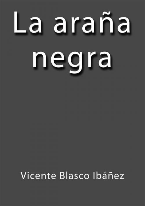 Cover of the book La araña negra I by Vicente Blasco Ibáñez, Vicente Blasco Ibáñez