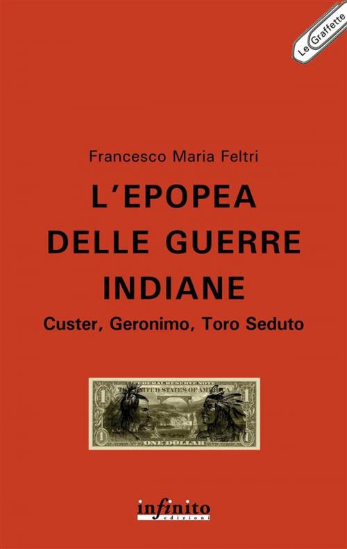 Cover of the book L’epopea delle guerre indiane by Francesco Maria Feltri, Infinito edizioni