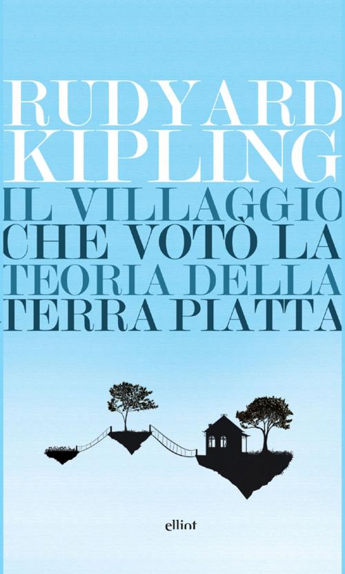 Cover of the book Il villaggio che votò la teoria della Terra piatta by Rudyard Kipling, Elliot
