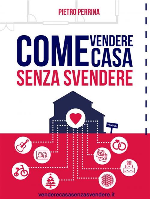 Cover of the book Come vendere casa senza svendere by Pietro Perrina, Youcanprint