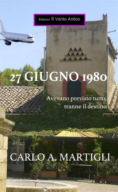 Cover of the book 27 giugno 1980 by Carlo A. Martigli, Edizioni Il Vento Antico