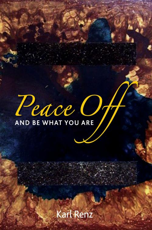 Cover of the book Peace Off: And Be What You Are by Karl Renz, Karl Renz