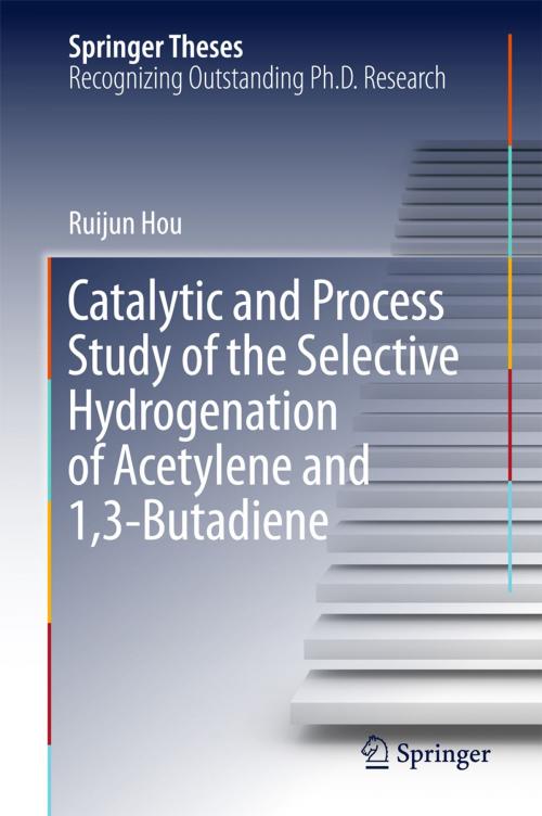 Cover of the book Catalytic and Process Study of the Selective Hydrogenation of Acetylene and 1,3-Butadiene by Ruijun Hou, Springer Singapore