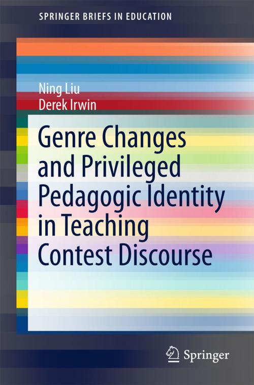 Cover of the book Genre Changes and Privileged Pedagogic Identity in Teaching Contest Discourse by Ning Liu, Derek Irwin, Springer Singapore