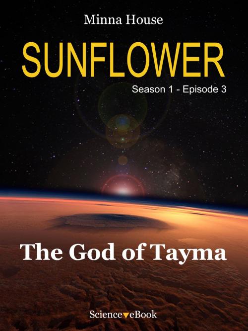 Cover of the book SUNFLOWER - The God of Tayma by Minna House, Science eBook