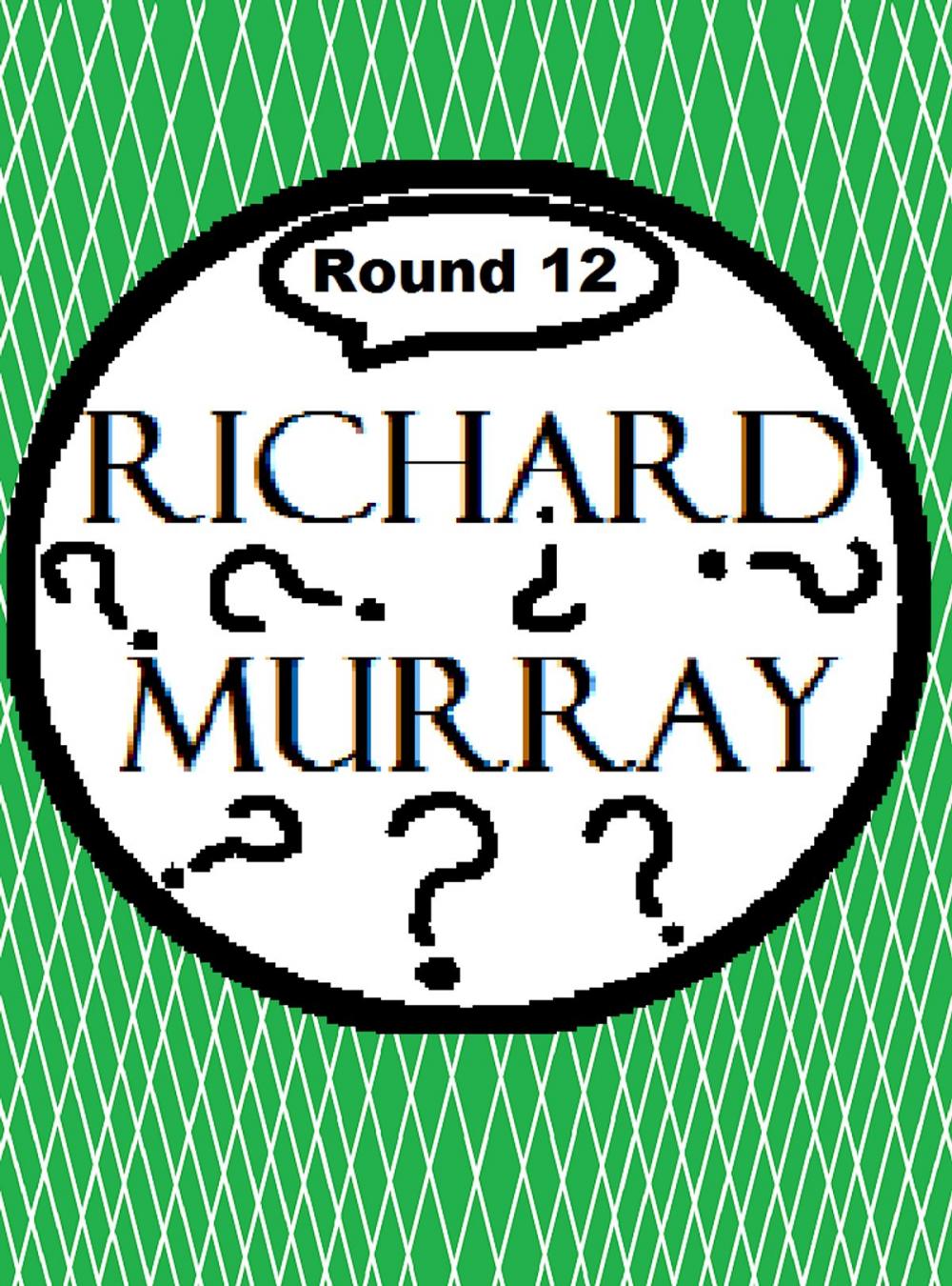 Big bigCover of Richard Murray Thoughts Round 12