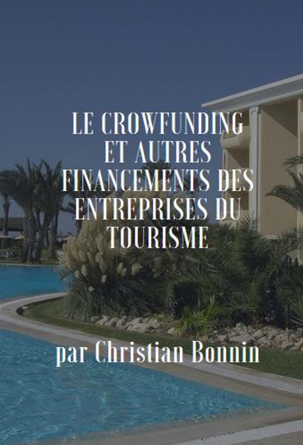 Big bigCover of LE CROWDFUNDING ET AUTRES MOYENS DE FINANCEMENT DES ENTREPRISES TOURISTIQUES