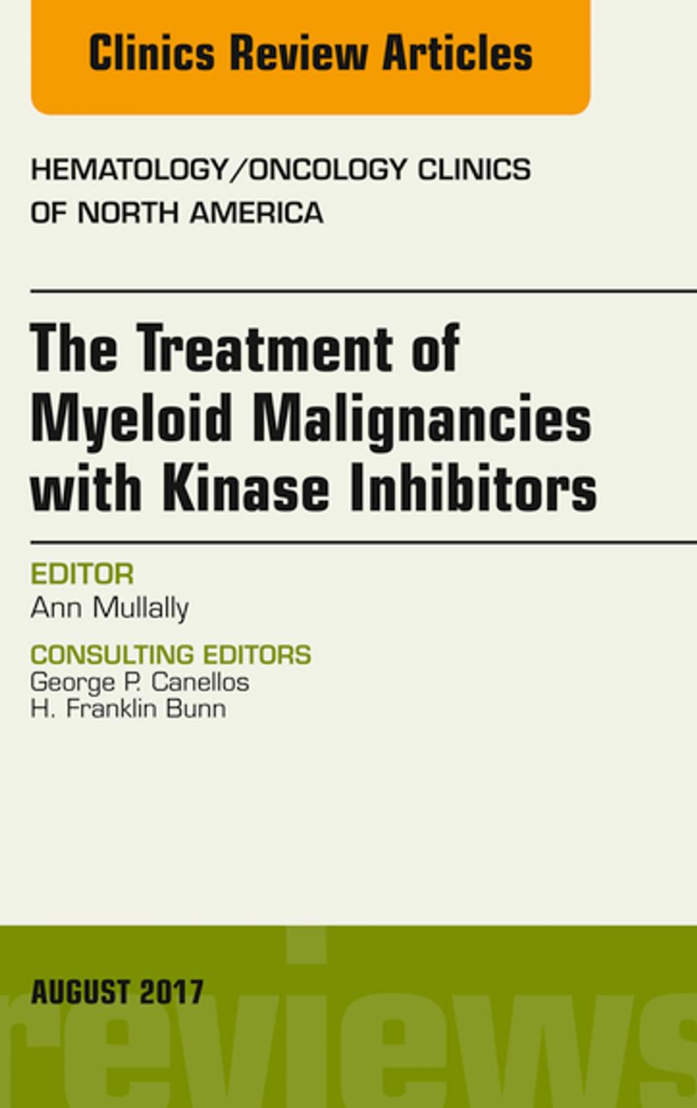 Big bigCover of The Treatment of Myeloid Malignancies with Kinase Inhibitors, An Issue of Hematology/Oncology Clinics of North America, E-Book