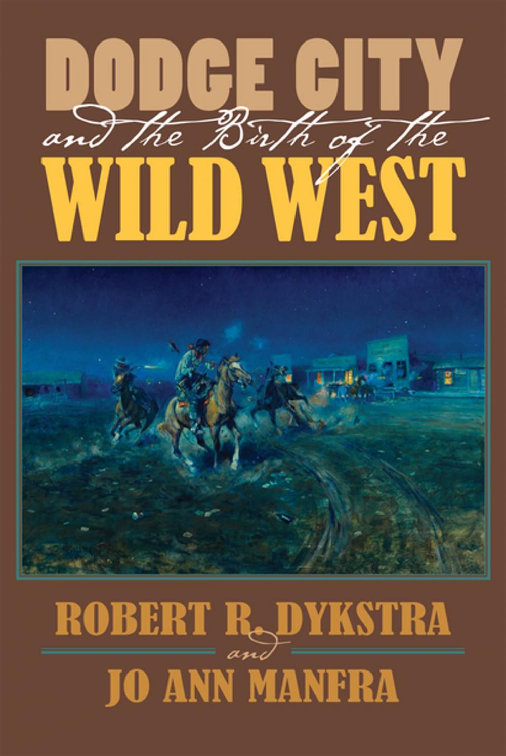 Big bigCover of Dodge City and the Birth of the Wild West