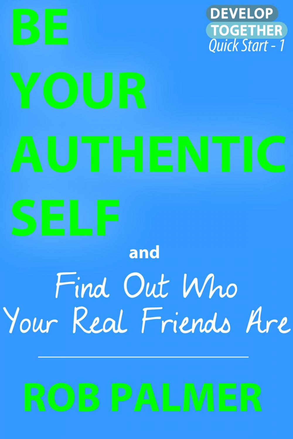 Big bigCover of Be Your Authentic Self: Find Out Who Your Real Friends Are