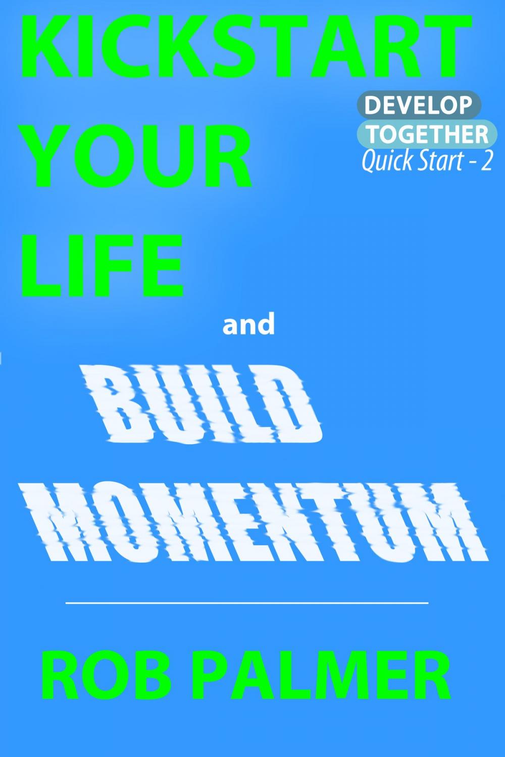 Big bigCover of Kickstart Your Life and Build Momentum