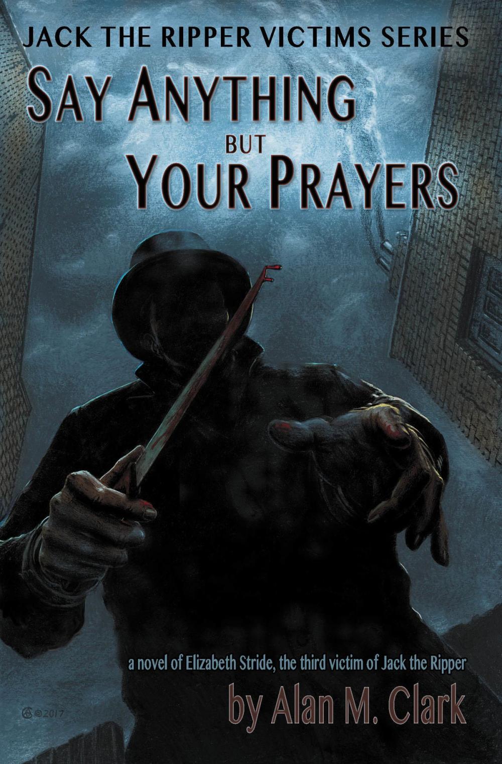 Big bigCover of Say Anything but Your Prayers: a Novel of Elizabeth Stride, the Third Victim of Jack the Ripper