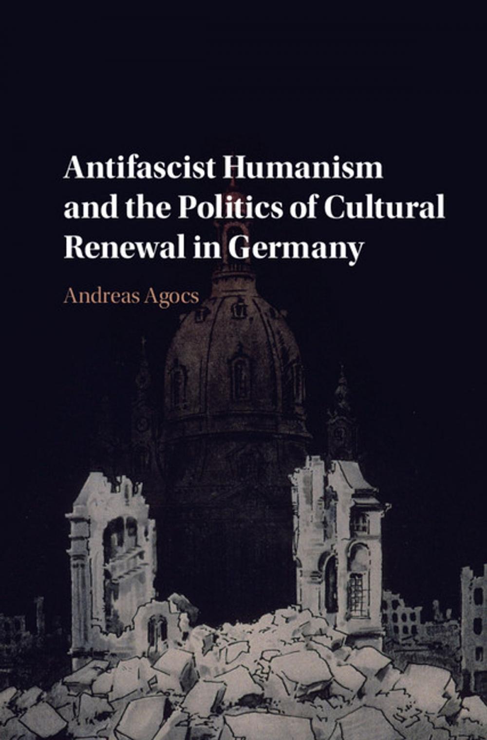 Big bigCover of Antifascist Humanism and the Politics of Cultural Renewal in Germany