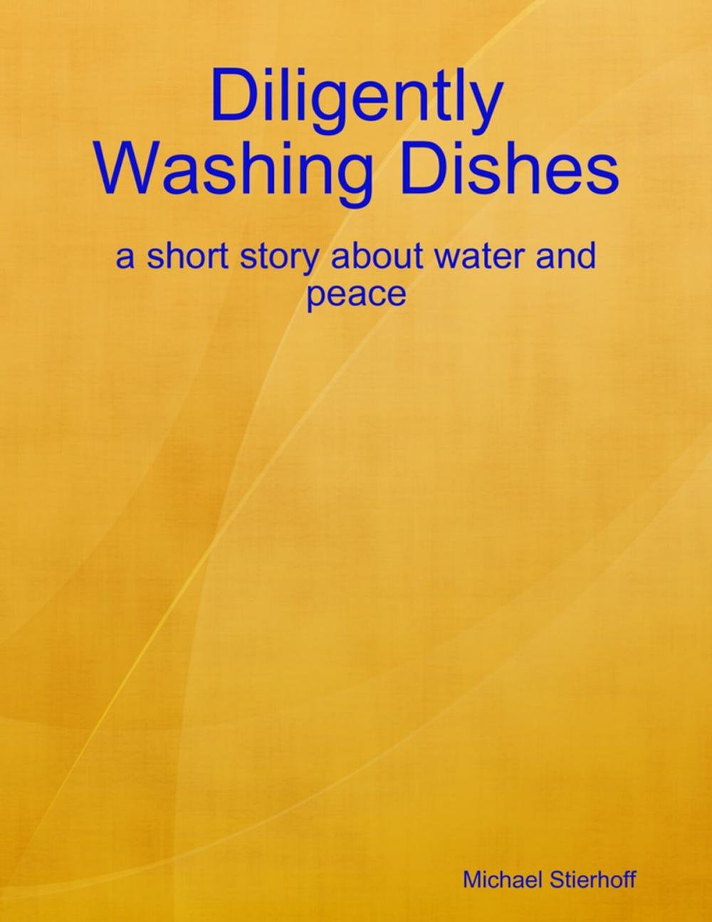 Big bigCover of Diligently Washing Dishes: a Short Story About Water and Peace