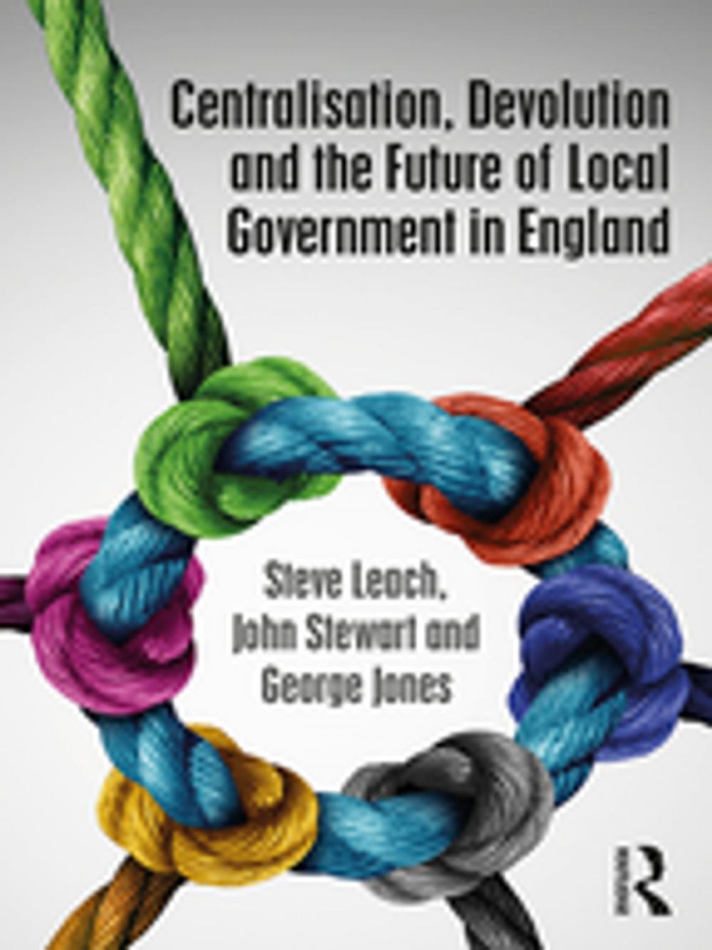 Big bigCover of Centralisation, Devolution and the Future of Local Government in England