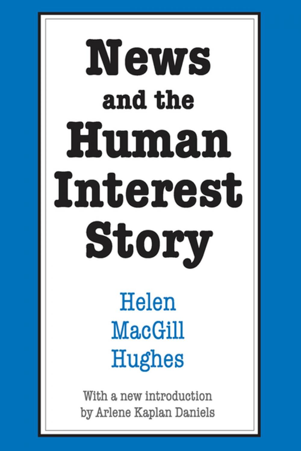 Big bigCover of News and the Human Interest Story