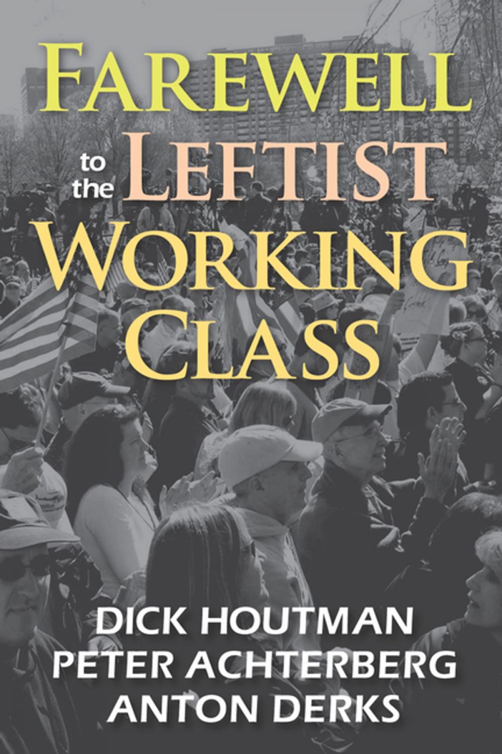 Big bigCover of Farewell to the Leftist Working Class