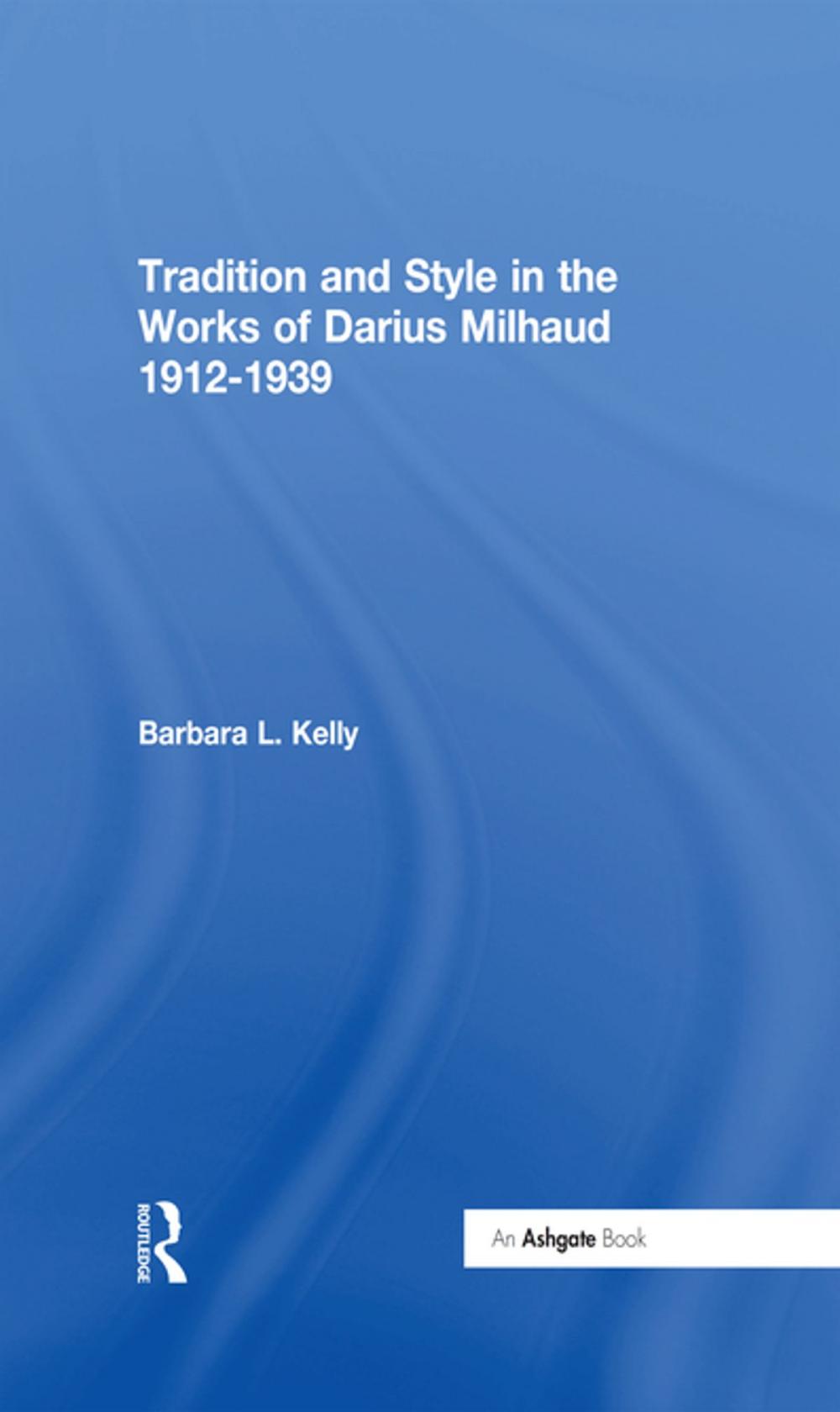 Big bigCover of Tradition and Style in the Works of Darius Milhaud 1912-1939