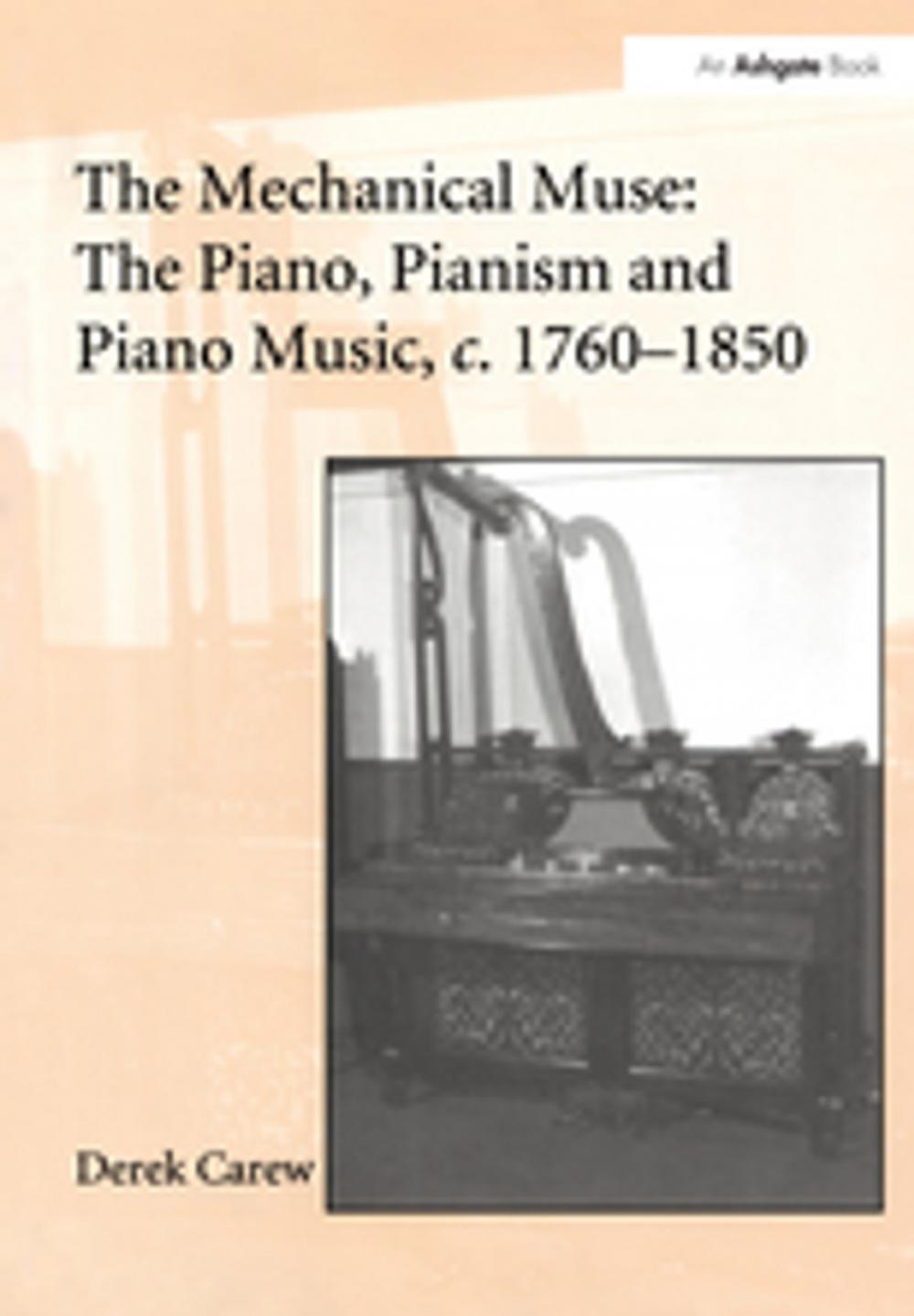 Big bigCover of The Mechanical Muse: The Piano, Pianism and Piano Music, c.1760-1850