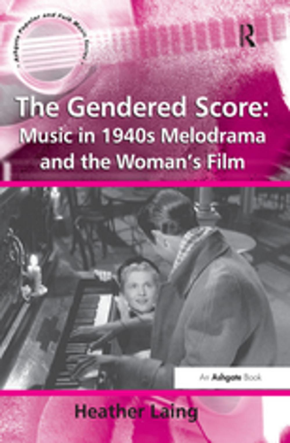 Big bigCover of The Gendered Score: Music in 1940s Melodrama and the Woman's Film