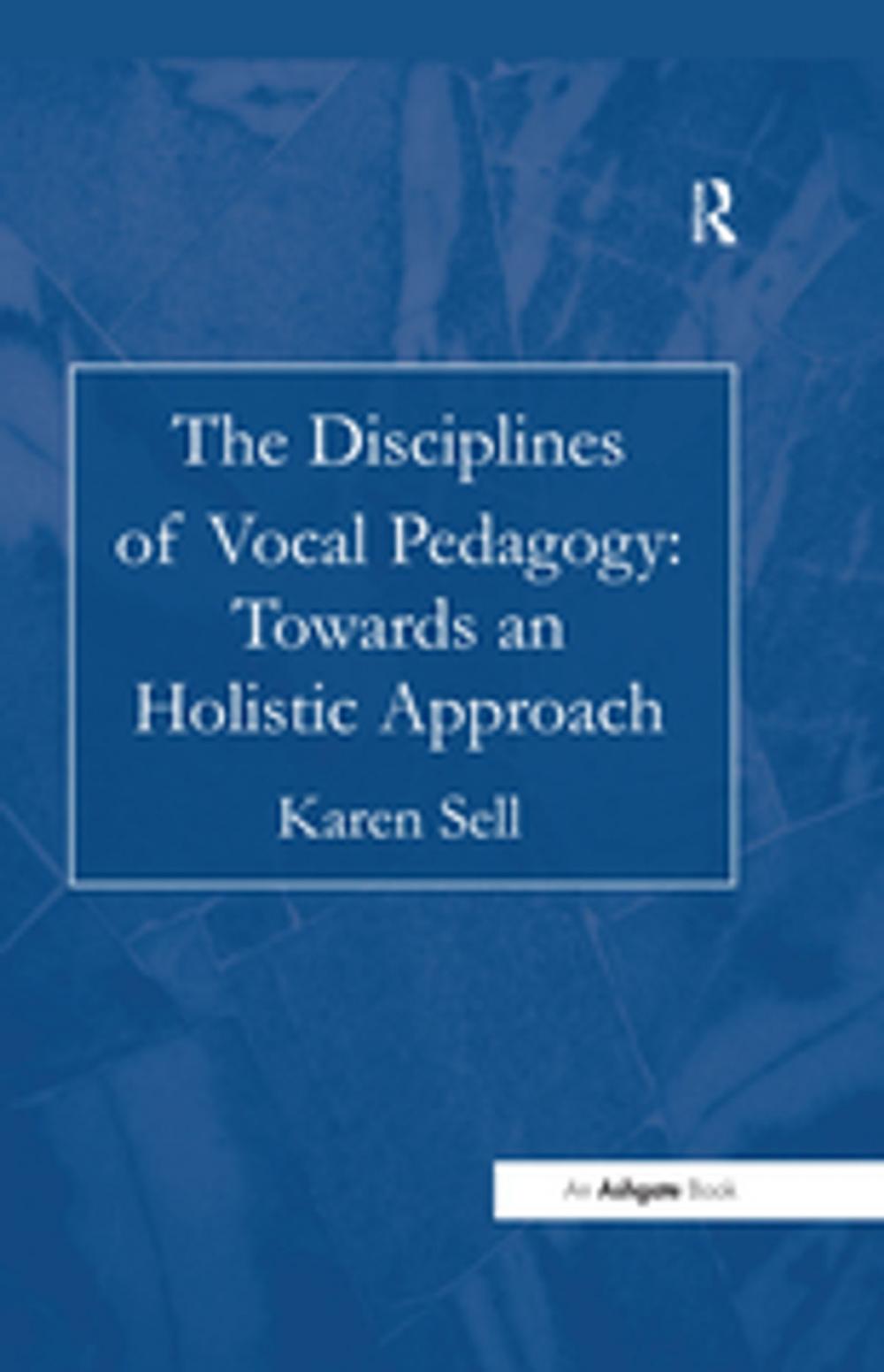 Big bigCover of The Disciplines of Vocal Pedagogy: Towards an Holistic Approach