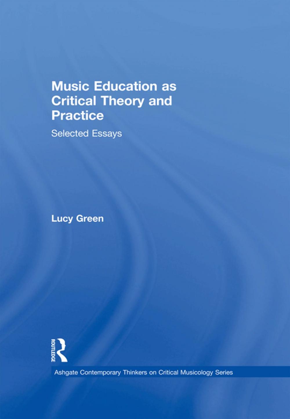 Big bigCover of Music Education as Critical Theory and Practice