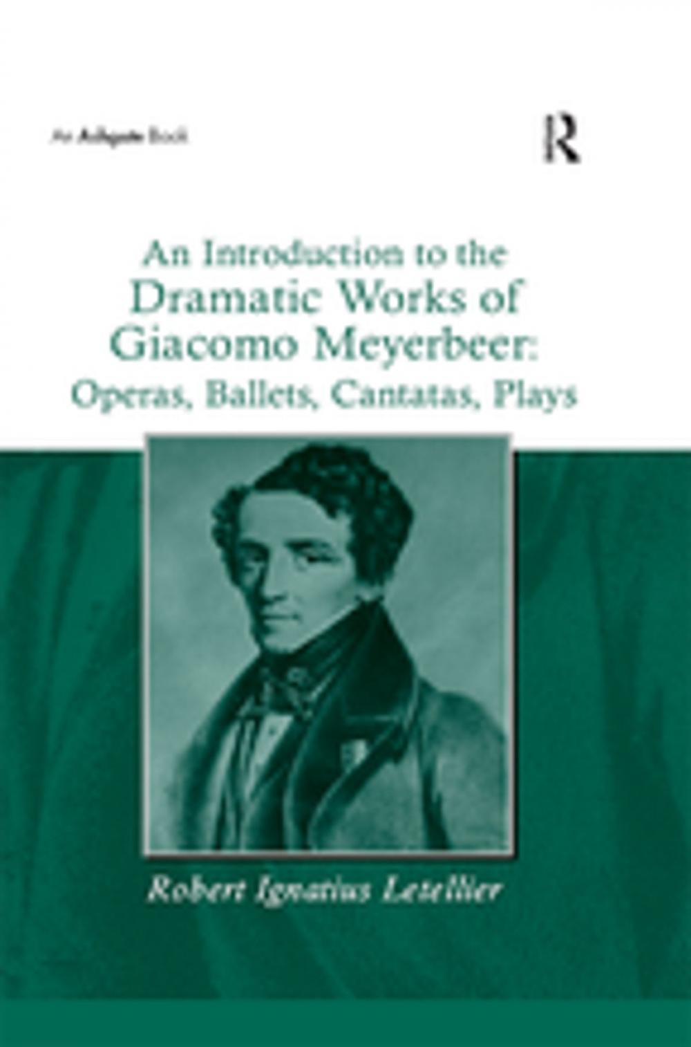 Big bigCover of An Introduction to the Dramatic Works of Giacomo Meyerbeer: Operas, Ballets, Cantatas, Plays