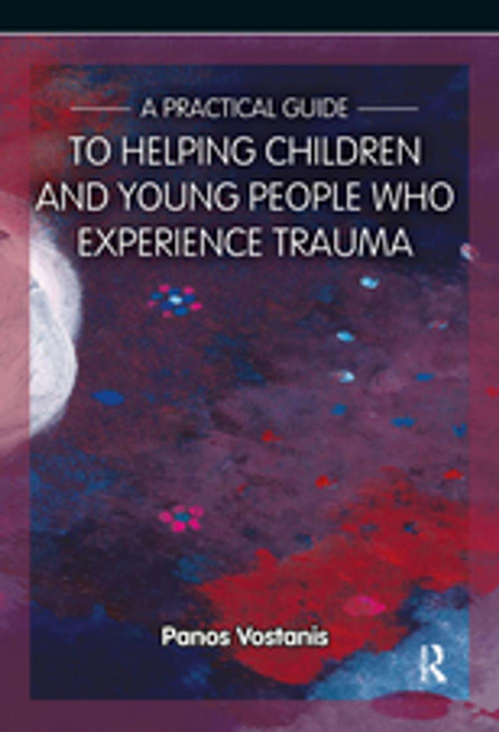 Big bigCover of A Practical Guide to Helping Children and Young People Who Experience Trauma