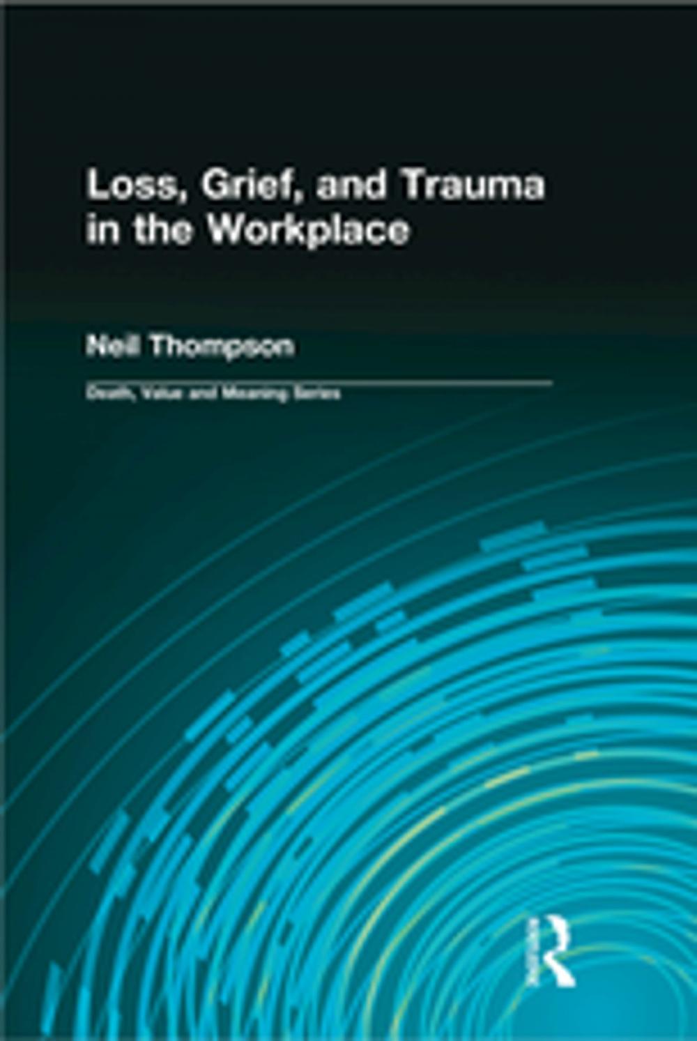 Big bigCover of Loss, Grief, and Trauma in the Workplace