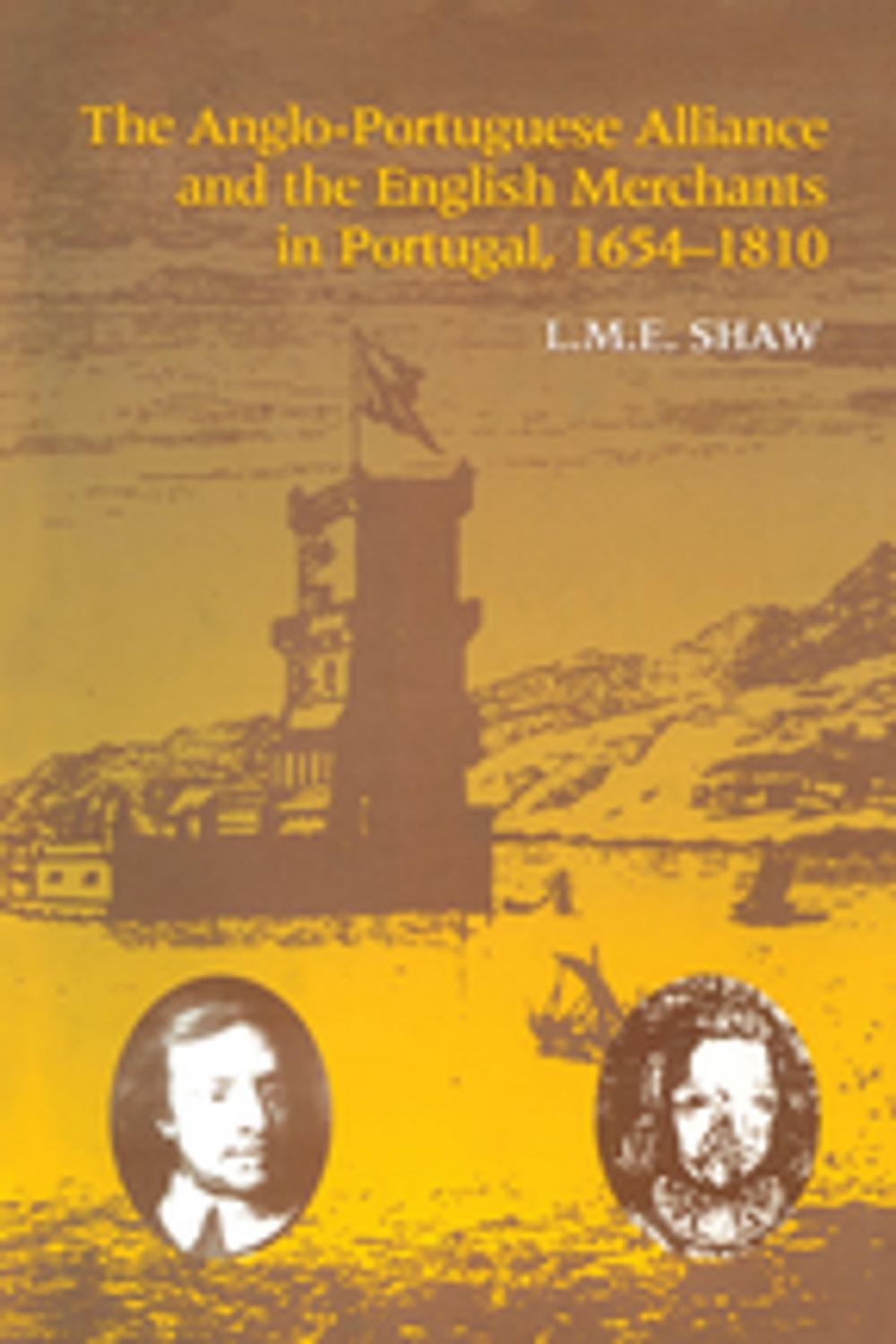 Big bigCover of The Anglo-Portuguese Alliance and the English Merchants in Portugal 1654–1810