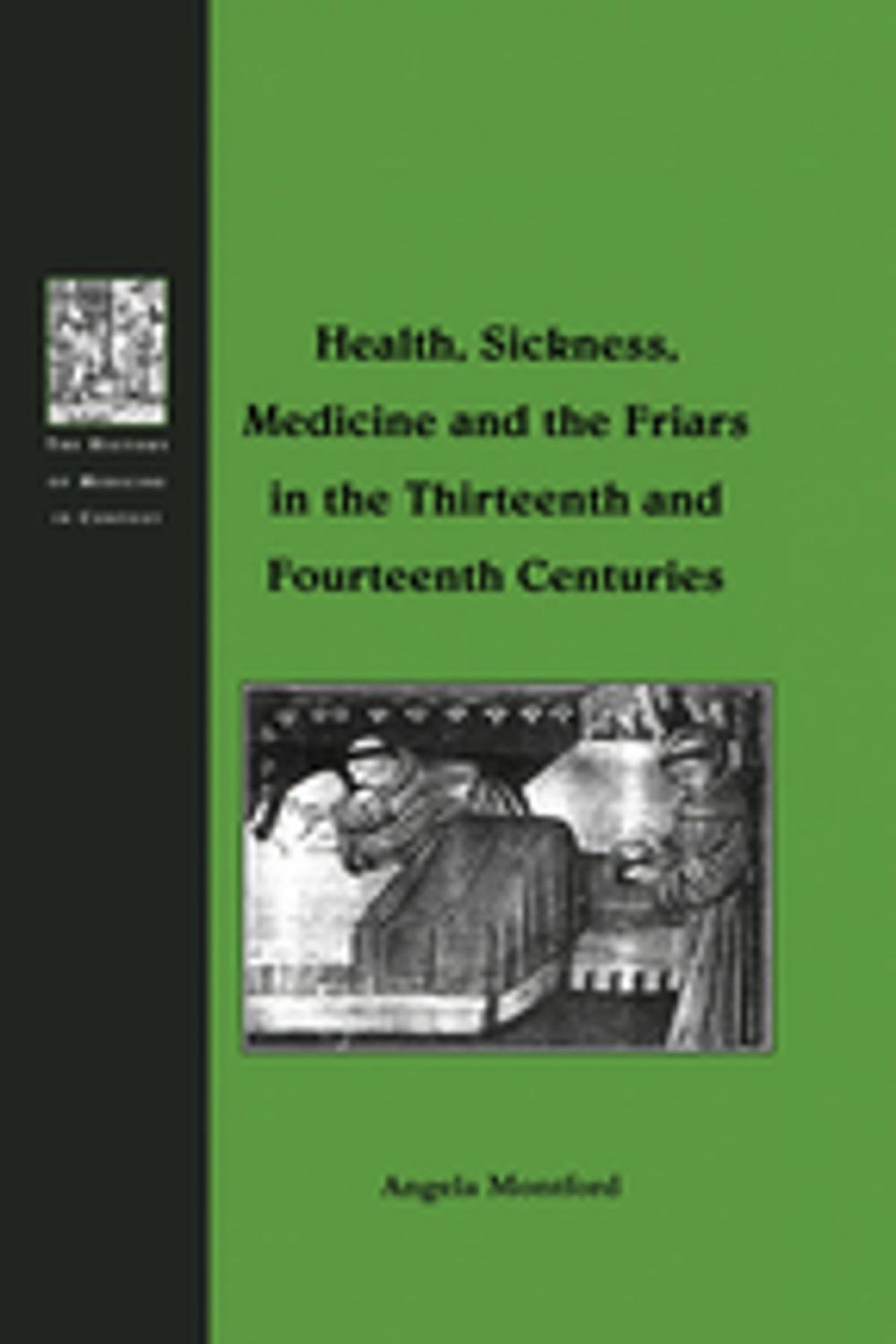 Big bigCover of Health, Sickness, Medicine and the Friars in the Thirteenth and Fourteenth Centuries