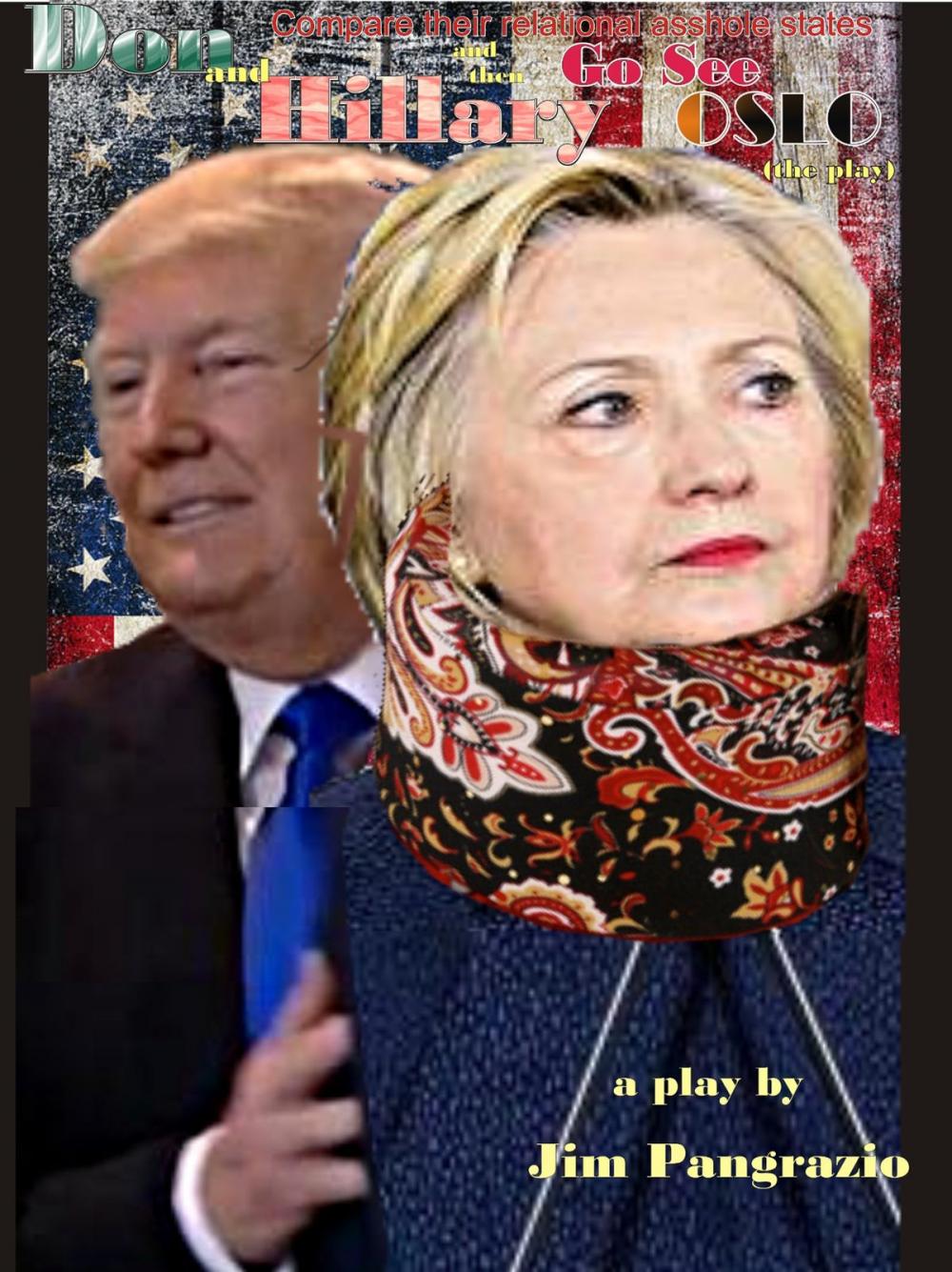 Big bigCover of Don and Hillary Compare Their Relational Asshole States and then go see OSLO (the play)