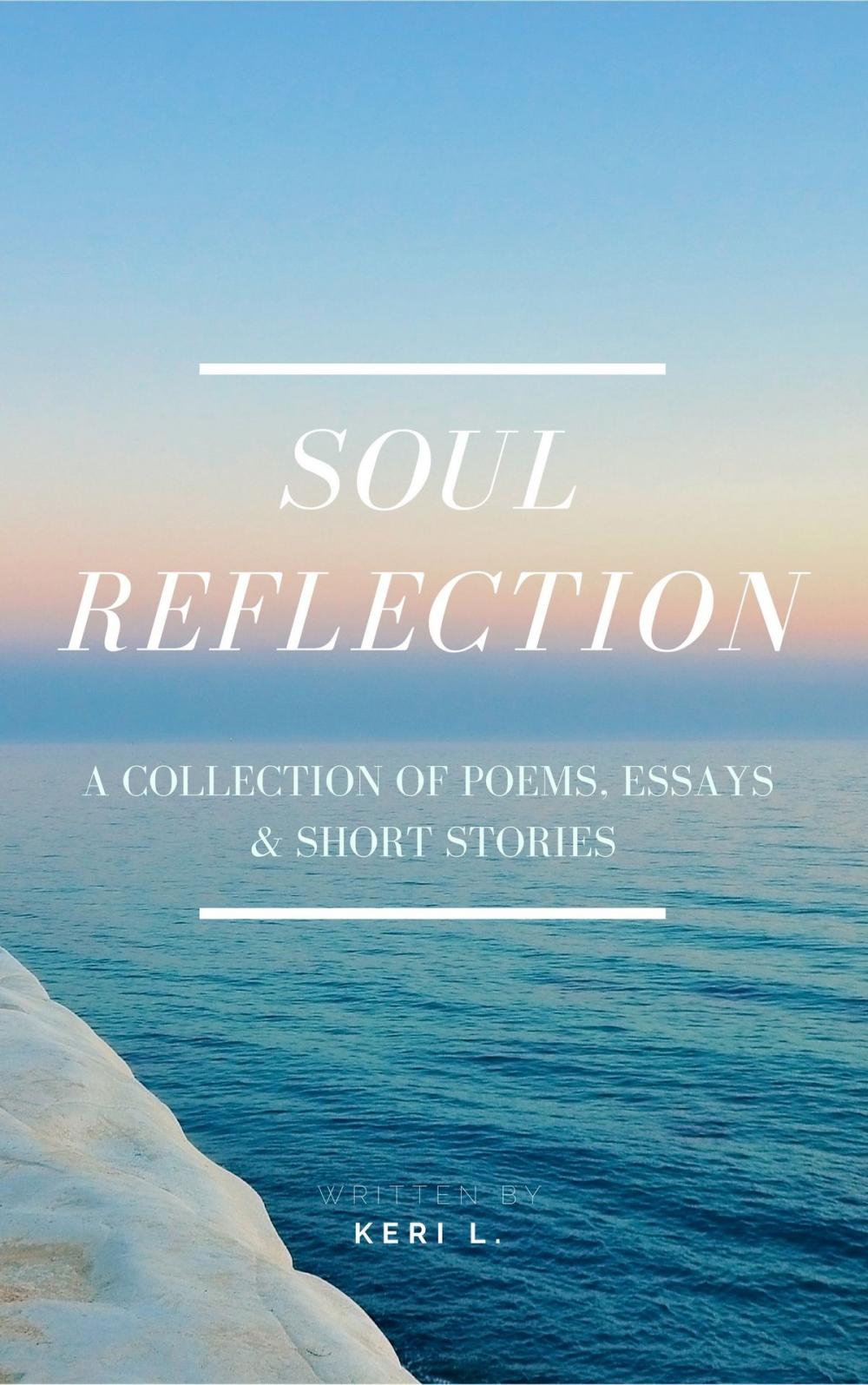 Big bigCover of Soul Reflection: A Collection of Poems, Essays & Short Stories