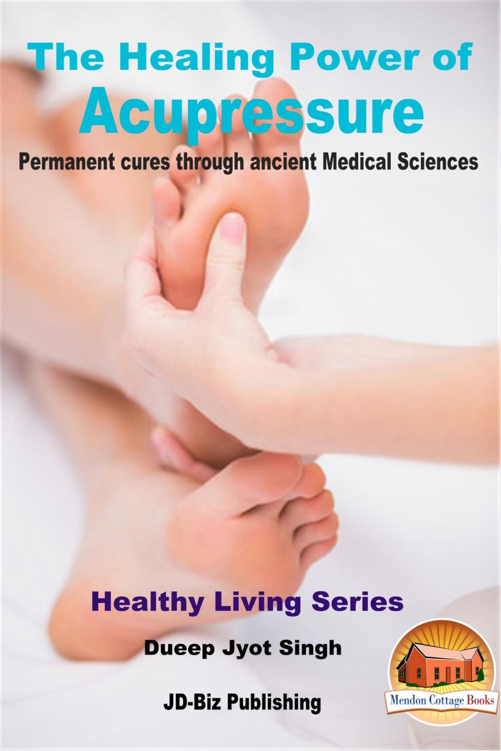 Big bigCover of The Healing Power of Acupressure: Permanent Cures Through Ancient Medical Sciences