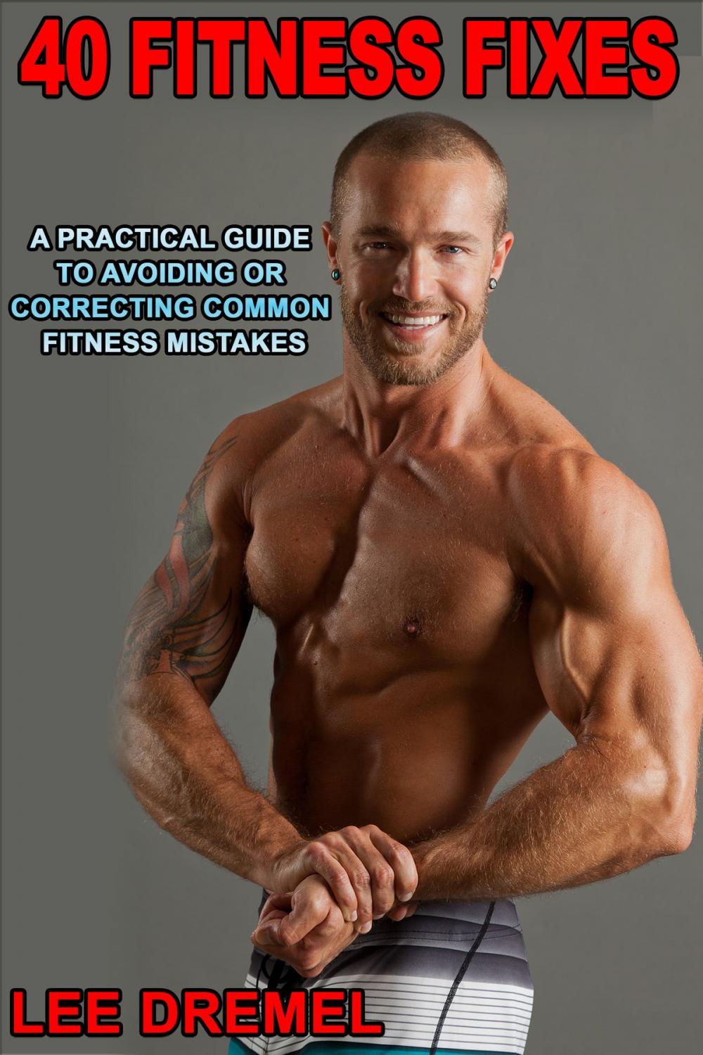 Big bigCover of 40 Fitness Fixes: A Practical Guide to Avoiding or Correcting Common Fitness Mistakes