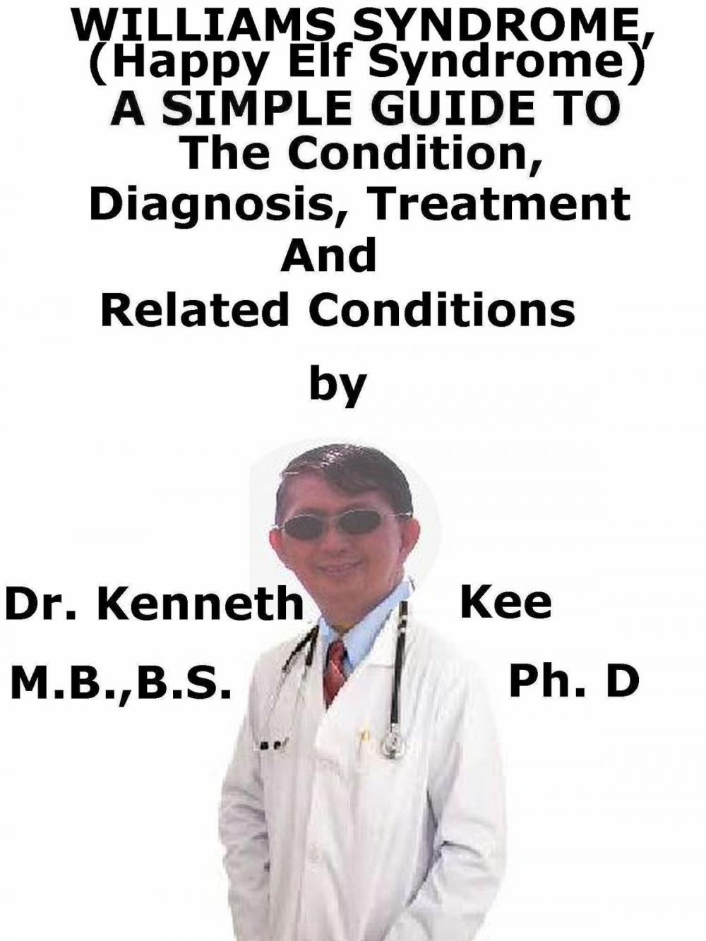 Big bigCover of Williams Syndrome, (Happy Elf Syndrome) A Simple Guide To The Condition, Diagnosis, Treatment And Related Conditions